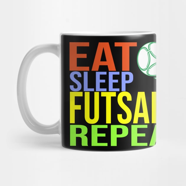 Eat Sleep Futsal Repeat by CHNSHIRT